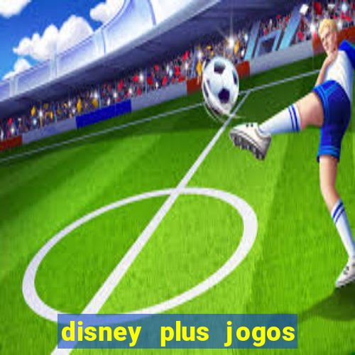 disney plus jogos de futebol